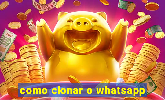 como clonar o whatsapp