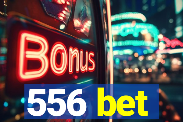 556 bet