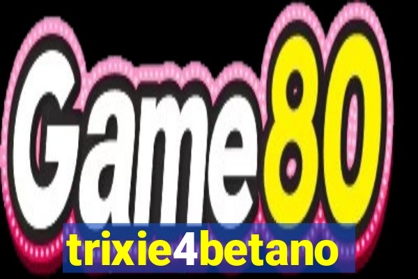 trixie4betano