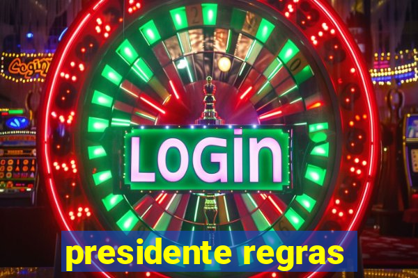 presidente regras