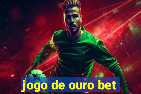 jogo de ouro bet