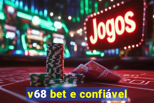 v68 bet e confiável