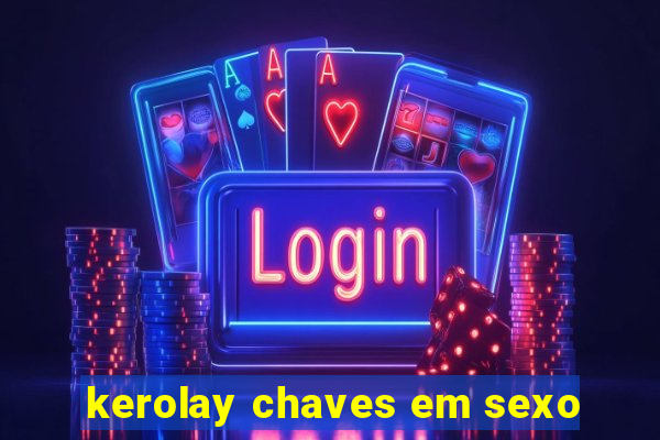 kerolay chaves em sexo