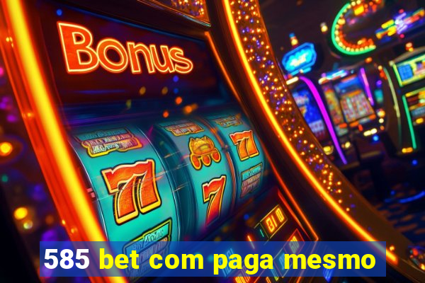 585 bet com paga mesmo