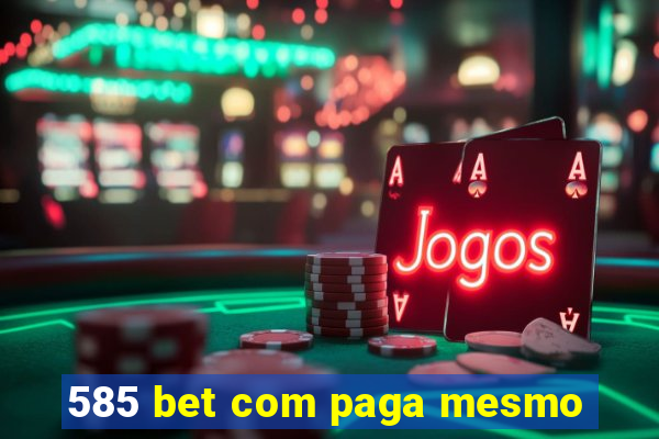 585 bet com paga mesmo