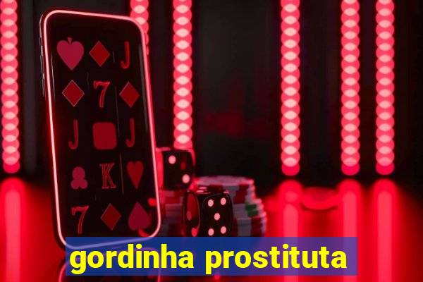 gordinha prostituta