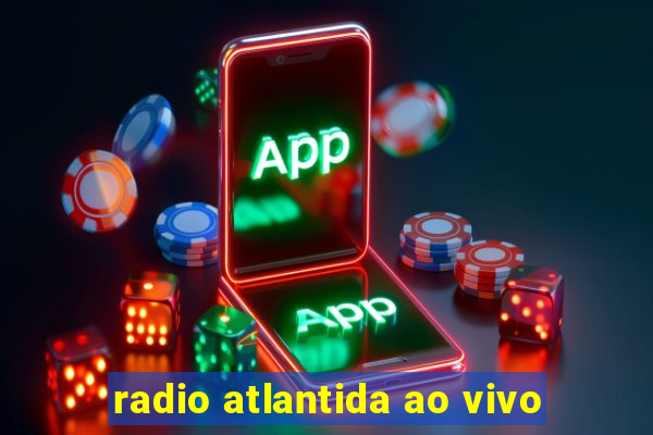 radio atlantida ao vivo