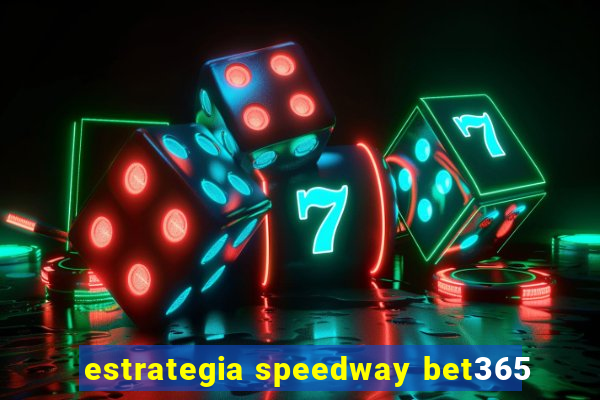 estrategia speedway bet365