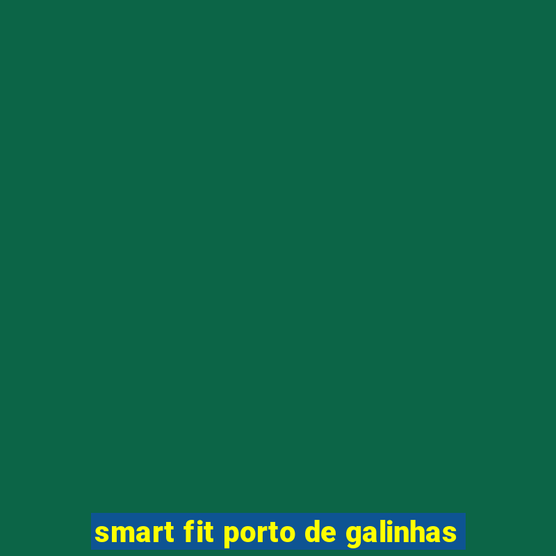 smart fit porto de galinhas