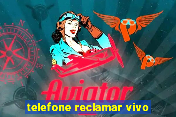 telefone reclamar vivo