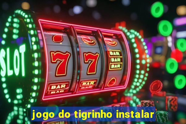 jogo do tigrinho instalar