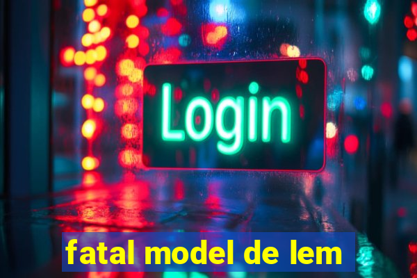 fatal model de lem