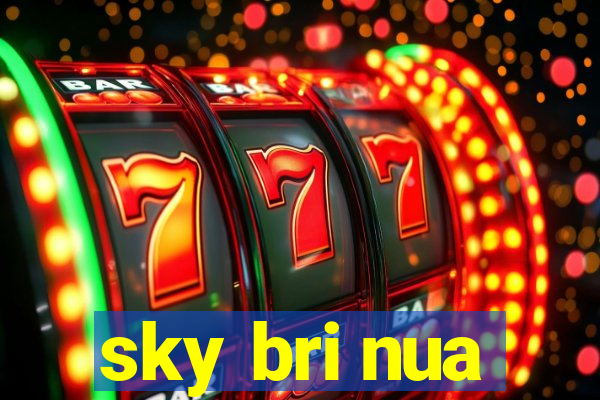 sky bri nua