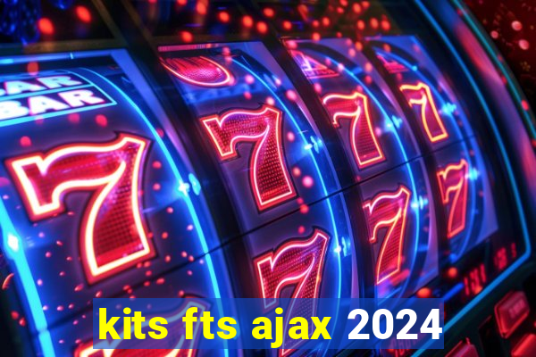 kits fts ajax 2024