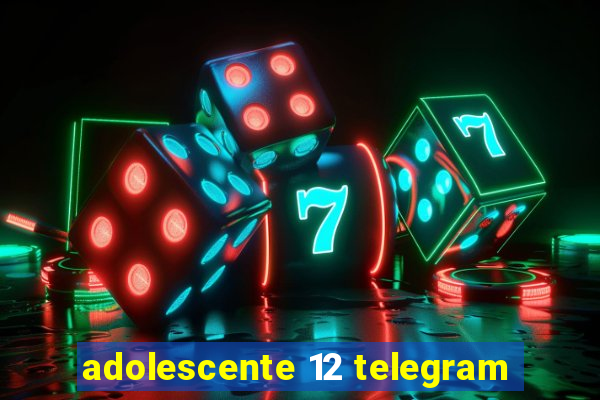 adolescente 12 telegram