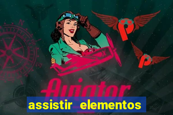 assistir elementos completo dublado