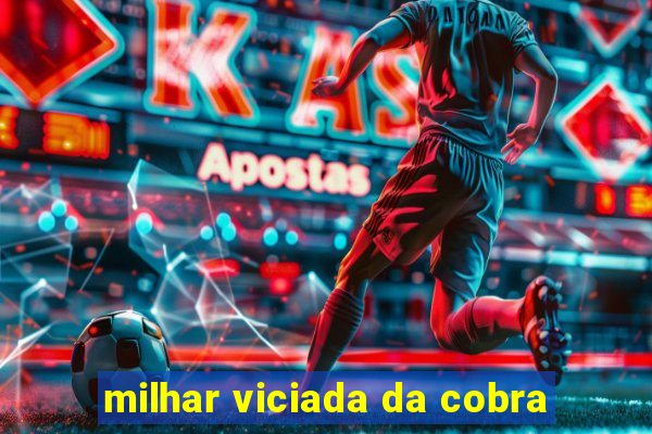 milhar viciada da cobra