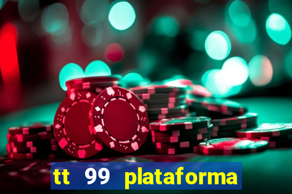 tt 99 plataforma de jogos