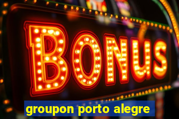 groupon porto alegre