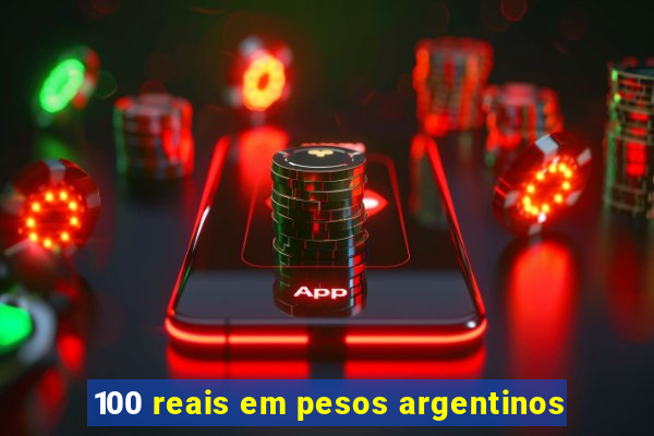 100 reais em pesos argentinos