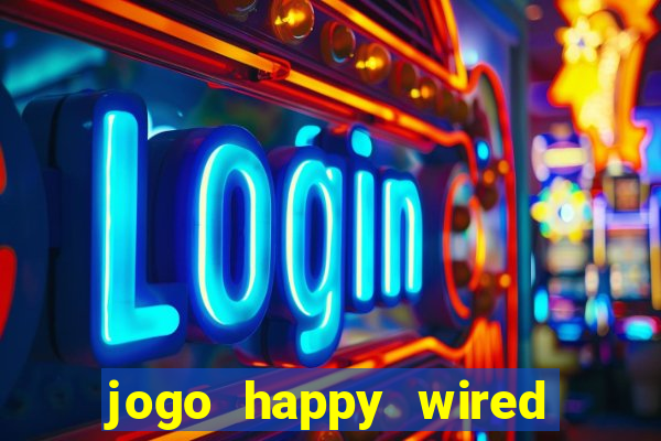 jogo happy wired paga mesmo