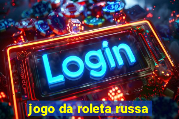 jogo da roleta russa