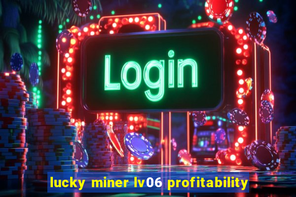 lucky miner lv06 profitability