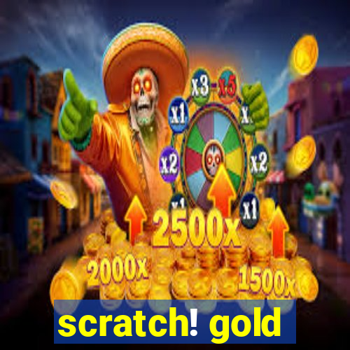 scratch! gold