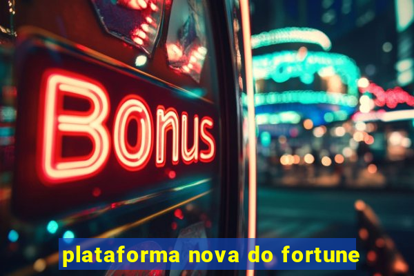 plataforma nova do fortune