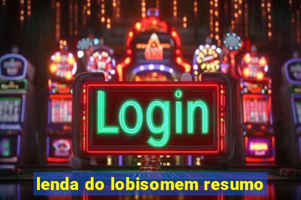 lenda do lobisomem resumo