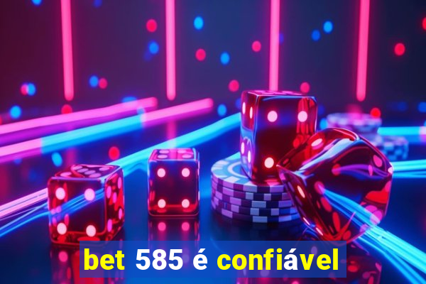 bet 585 é confiável