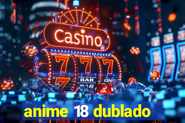 anime 18 dublado