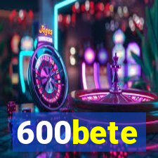 600bete