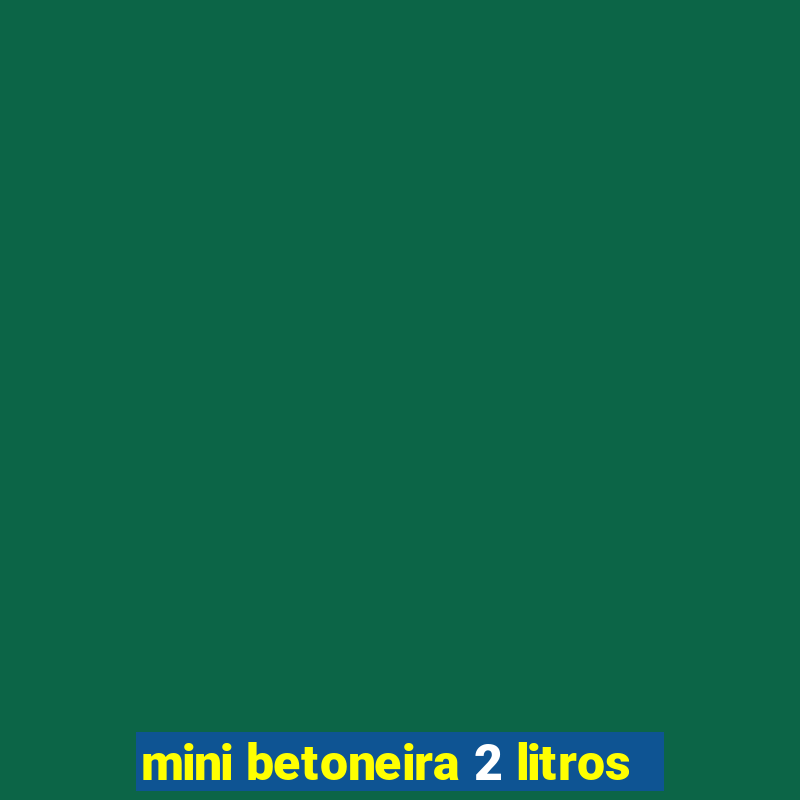 mini betoneira 2 litros