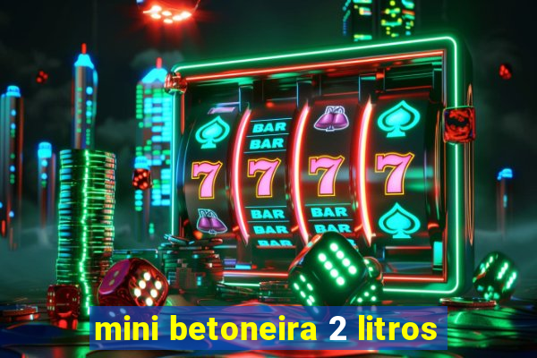 mini betoneira 2 litros