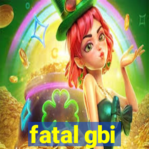 fatal gbi