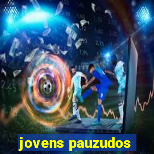 jovens pauzudos