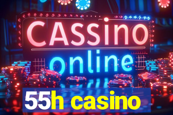 55h casino