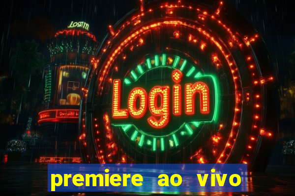 premiere ao vivo hoje gratis