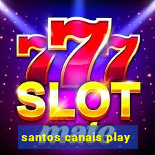 santos canais play