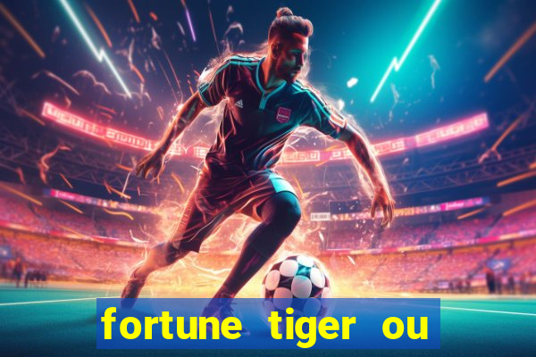 fortune tiger ou fortune ox