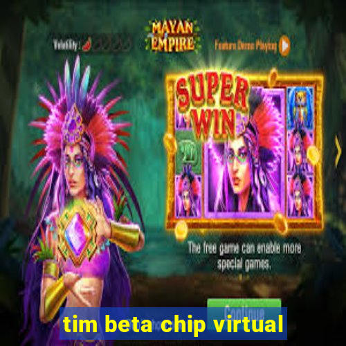 tim beta chip virtual