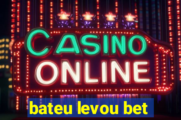 bateu levou bet