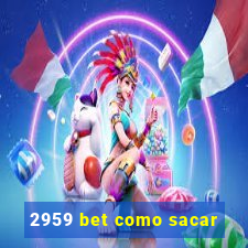 2959 bet como sacar