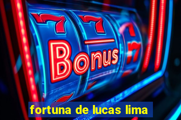 fortuna de lucas lima