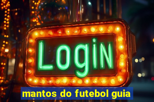 mantos do futebol guia