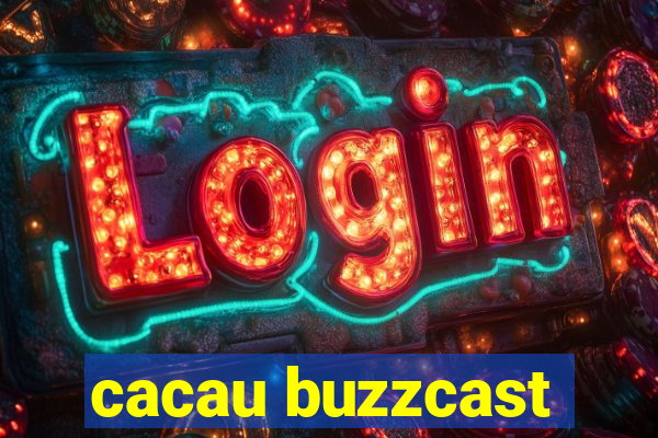 cacau buzzcast