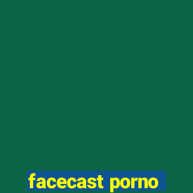 facecast porno