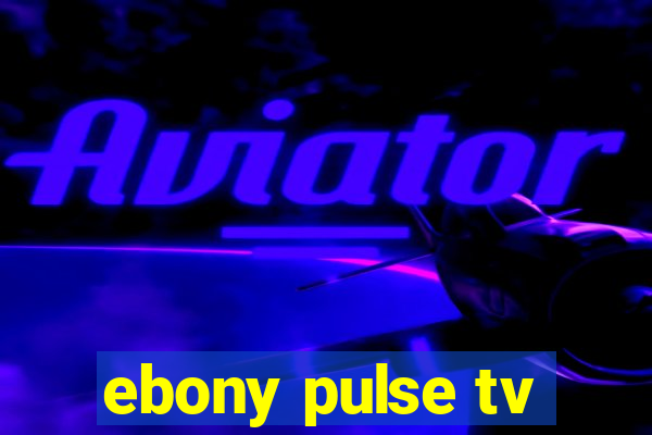 ebony pulse tv