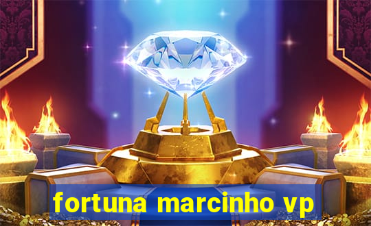 fortuna marcinho vp